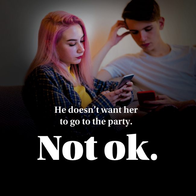 Poster text reads “He doesn’t want her to go to the party. Not ok.” — campaign on limiting independence.
